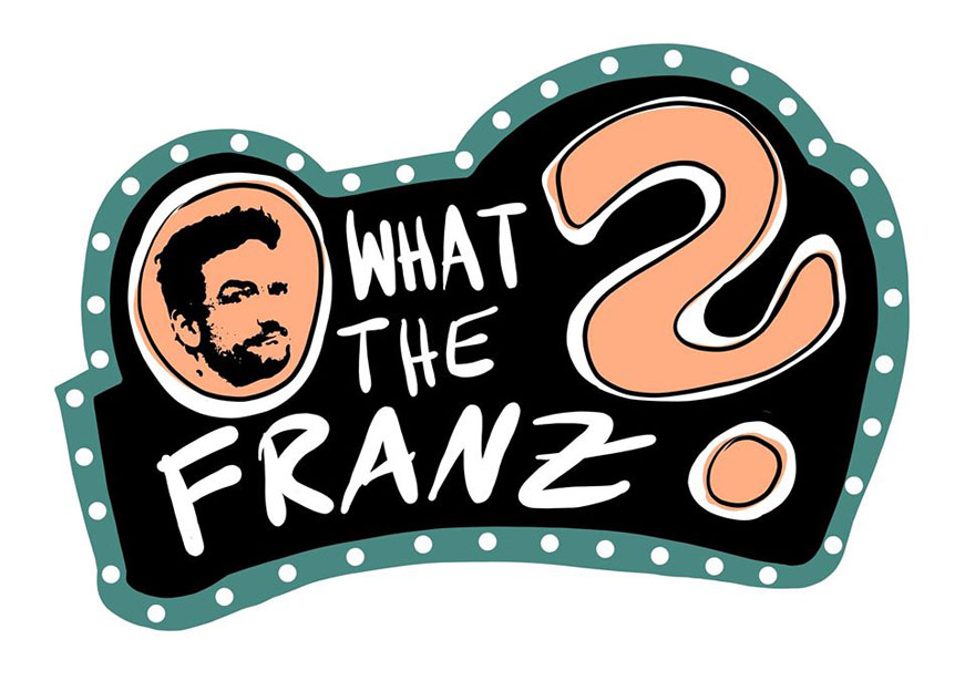 What the Franz?